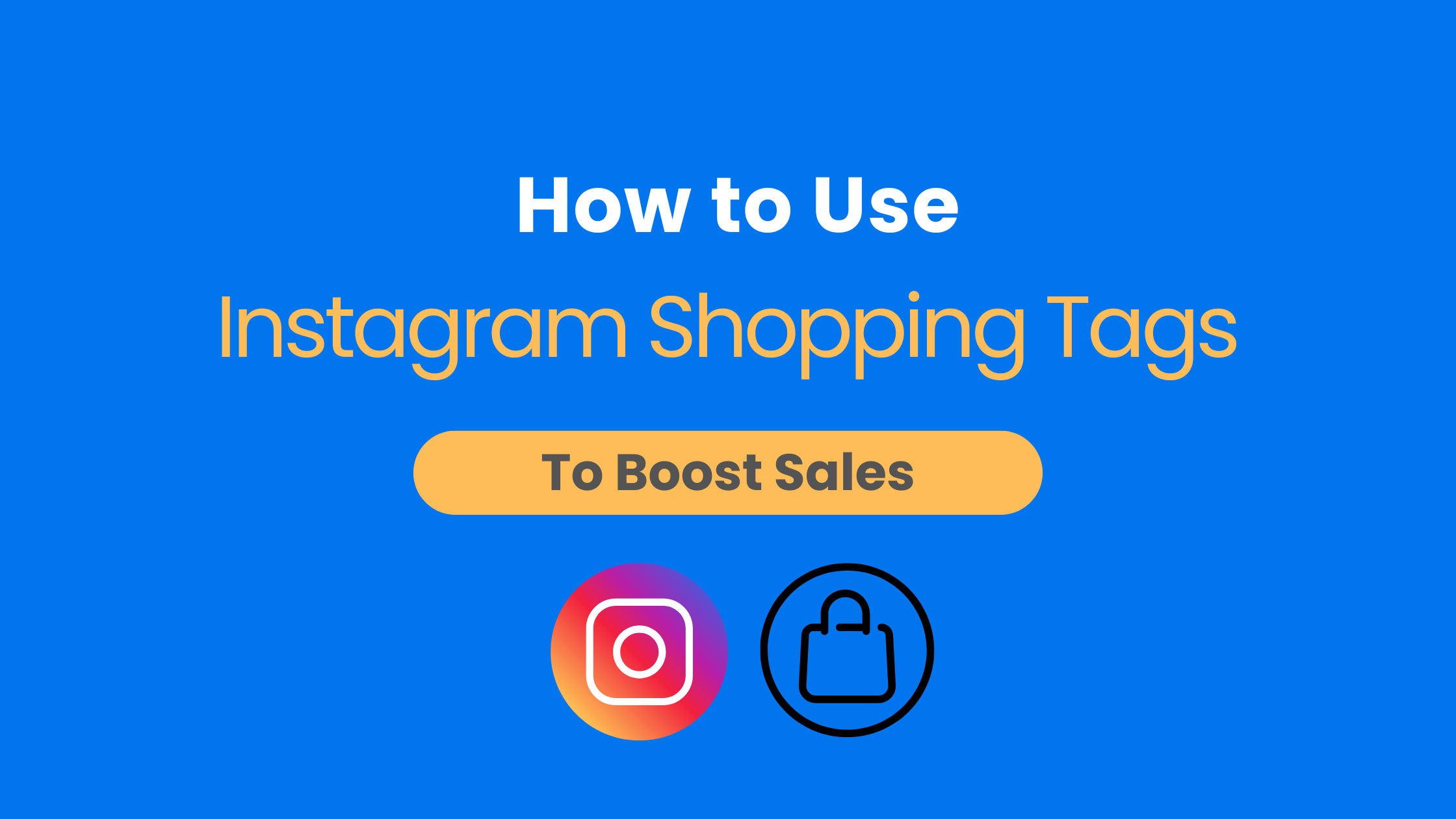 How To Use Instagram Shopping Tags To Boost Sales